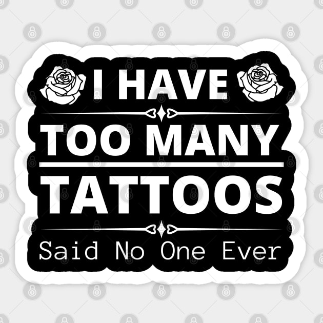 Too many tattoos - said no one ever Sticker by High Altitude